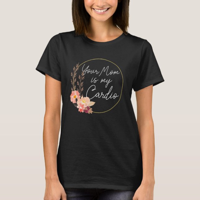 T-shirt Ta Mère Est Mon Cercle De Fleur Cardio   (Devant)