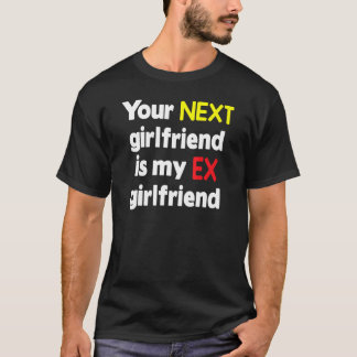 T-shirt Ta prochaine petite amie est mon ex petite amie Sa