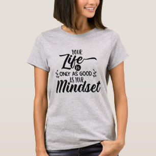 T-shirt Ta vie n'est bonne que ta mentalité