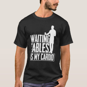 T-shirt Tables D'Attente Est Mon Cardio Restaurant Waiter 