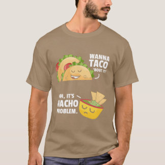 T-shirt Taco Bout It Nacho Problem Meican Food friends