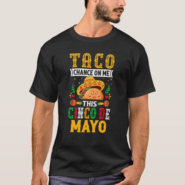 T-shirt Taco Chance on Me This Cinco De Mayo - Funny Mexic (Devant)