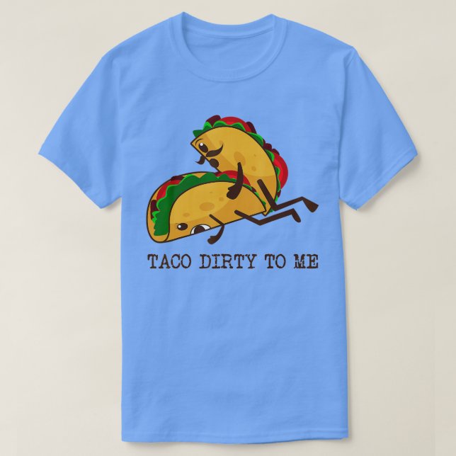 T-shirt TACO DIRTY À MOI Drôle Taco Lover Taco Mardi Foo (Design devant)