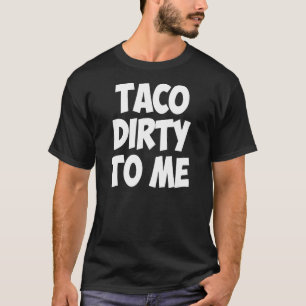 T-shirt Taco Dirty Me Nourriture Pour Les Fos Hipster