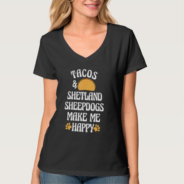 T-shirt Tacos and Shetland Sheepdogs Are Happy Dog   Pets (Devant)