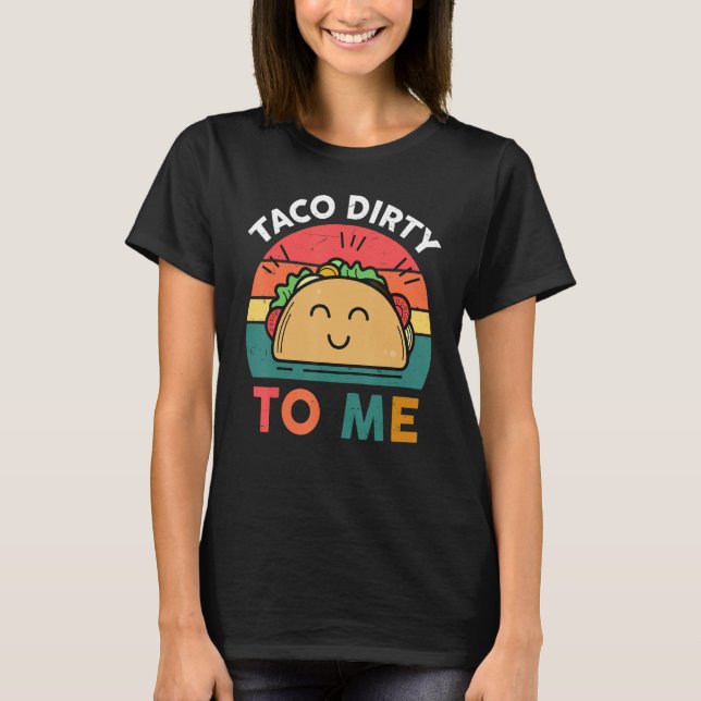 T-shirt Tacos  Women Men Taco Dirty To Me  Mexican Food (Devant)