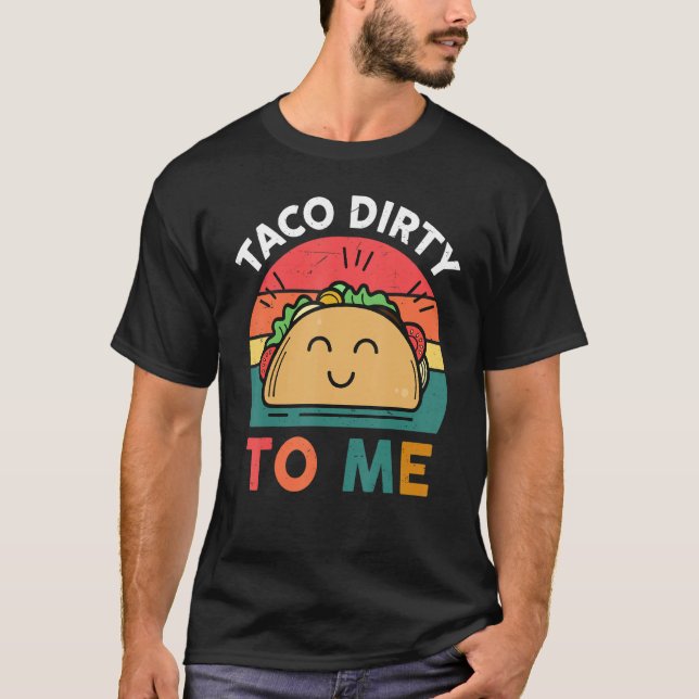 T-shirt Tacos  Women Men Taco Dirty To Me  Mexican Food (Devant)