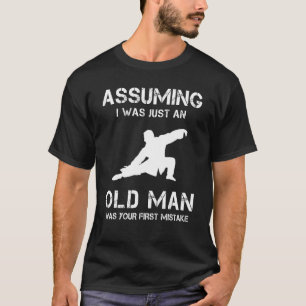 T-shirt Tai Chi En Supposant Que Je N'Étais Qu'Un Vieux Ho