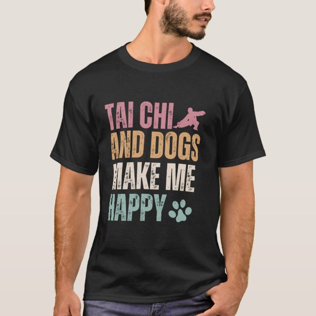 T-shirt Tai Chi Et Chiens Me Rendent Heureux Et Drôle (Devant)