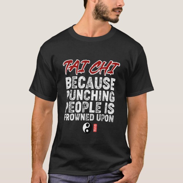 T-shirt Tai Chi. Parce Que Punir Les Gens Est Confronté ! (Devant)