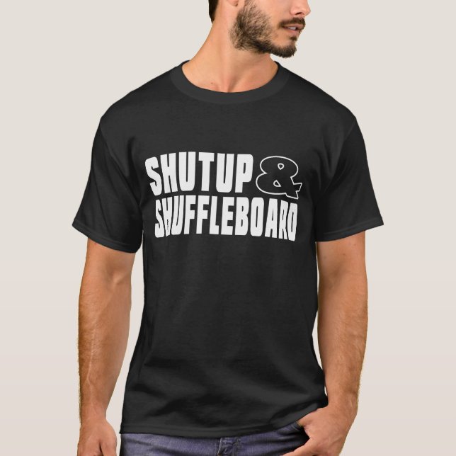 T-shirt Tais-toi et SHUFFLEBOARD (Devant)
