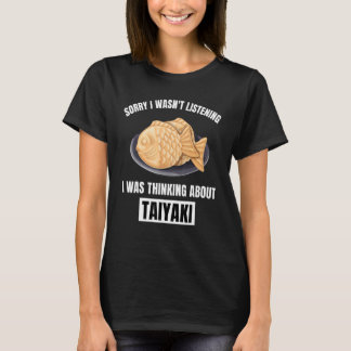 T-shirt Taiyaki Désolé N'écoutais Pas En Pensant À Tai