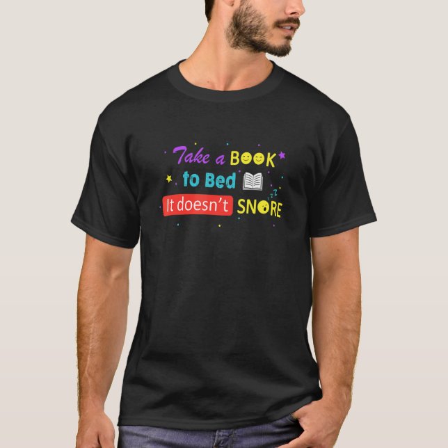 T-shirt Take A Book To Bed It Doesnu2019t Snore For Book (Devant)