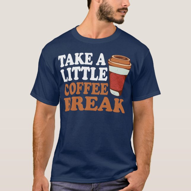 T-shirt Take A Little Coffee Break girl (Devant)