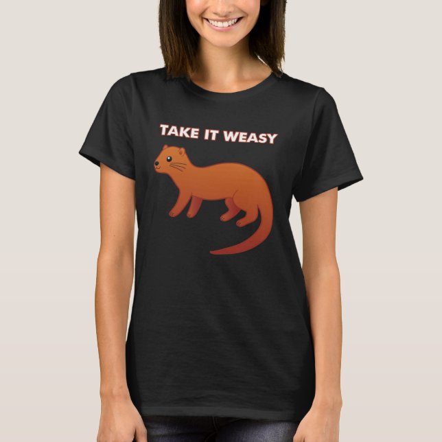 T-shirt TAKE IT WEASY  Animal Pun Take It Easy Weasel Cute (Devant)