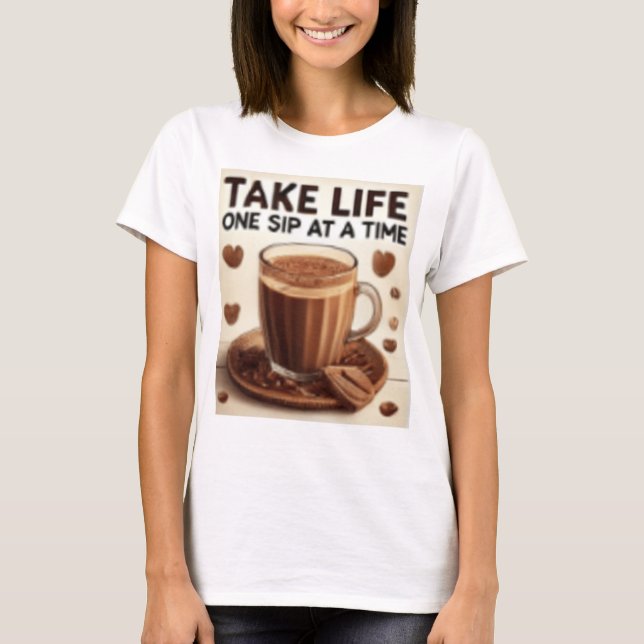 T-SHIRT TAKE LIFE ONE SIP AT A TIME (Devant)