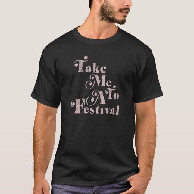 T-shirt Take Me To A Festival Text Stack (Devant)