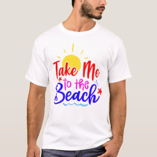 T-shirt Take Me To The Beach