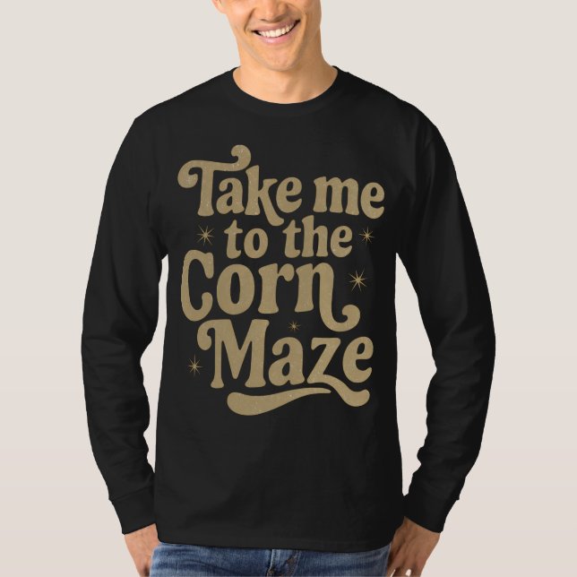 T-shirt Take Me to the Corn Maze (Devant)