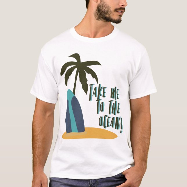 T-shirt Take Me to the Ocean (Devant)