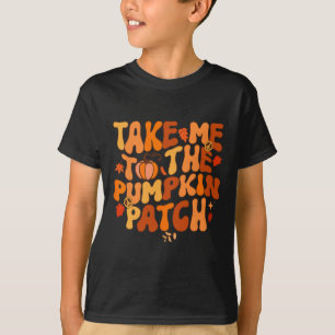 T-shirt Take Me To The Pumkin Patch Autumn Fall Thanksgiv