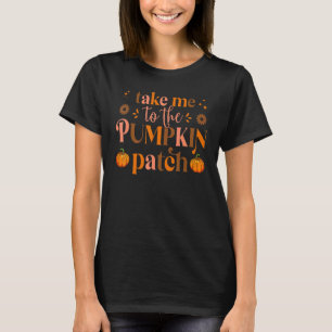 T-shirt Take Me To The Pumkin Patch Autumn Fall Thanksgiv