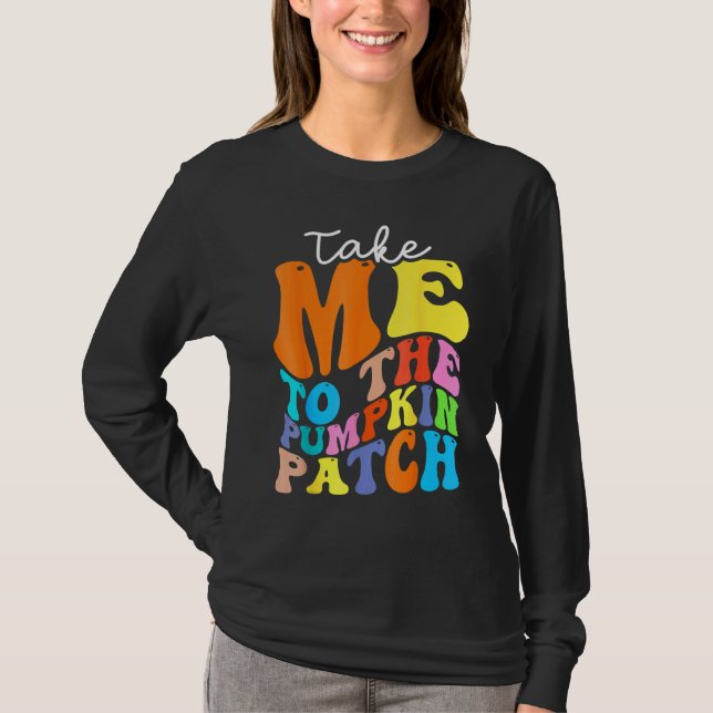 T-shirt Take Me To The Pumpkin Patch Autumn Fall Thanksgiv (Devant)