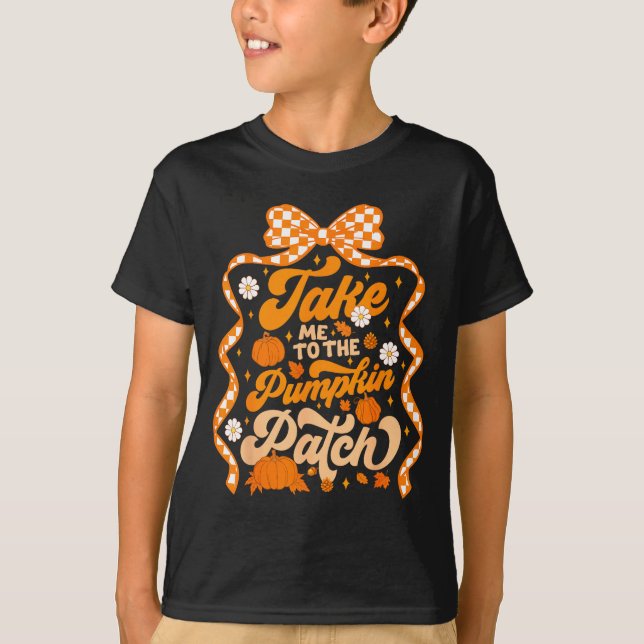 T-shirt Take Me To The Pumpkin Patch Thanksgiving Autumn F (Devant)