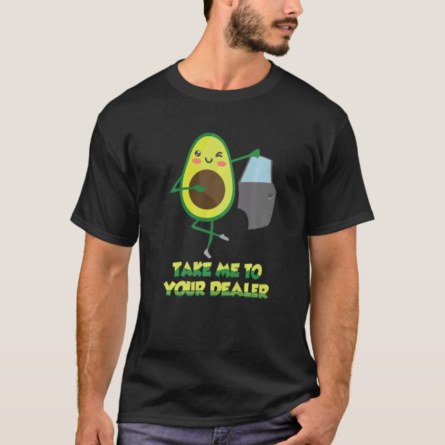 T-shirt Take Me to Your Car Dealer Avocado Pun Auto Car Sa (Devant)
