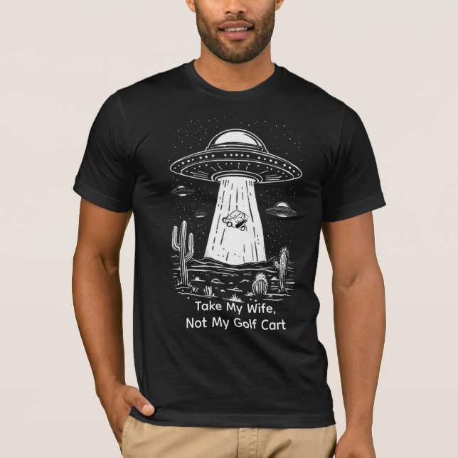 T-shirt Take My Wife Golf Cart Shirt - Funny UFO Abduction (Devant)