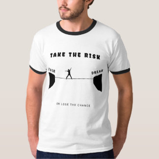 T-shirt take the risk or lose the chance