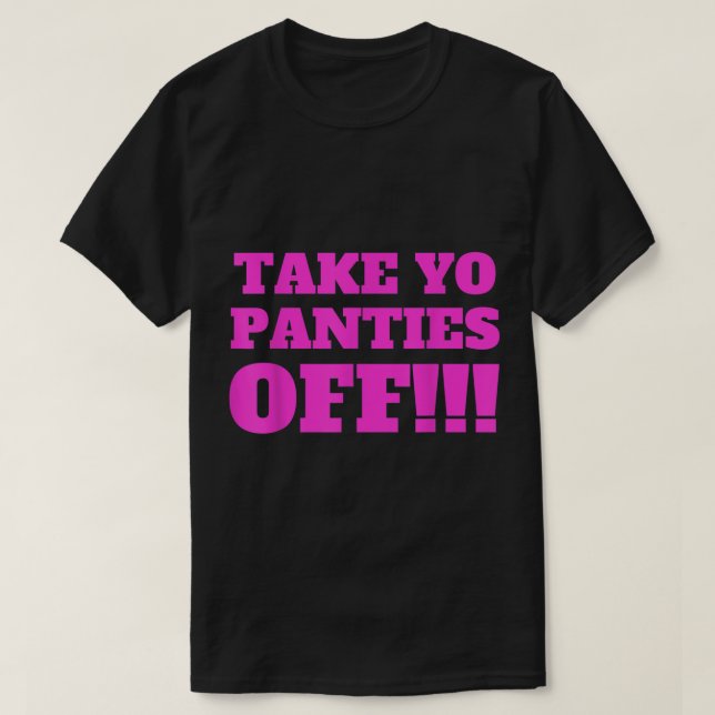 T-shirt TAKE YO PANTIES OFF  Funny Theme T Shirt 274.png (Design devant)