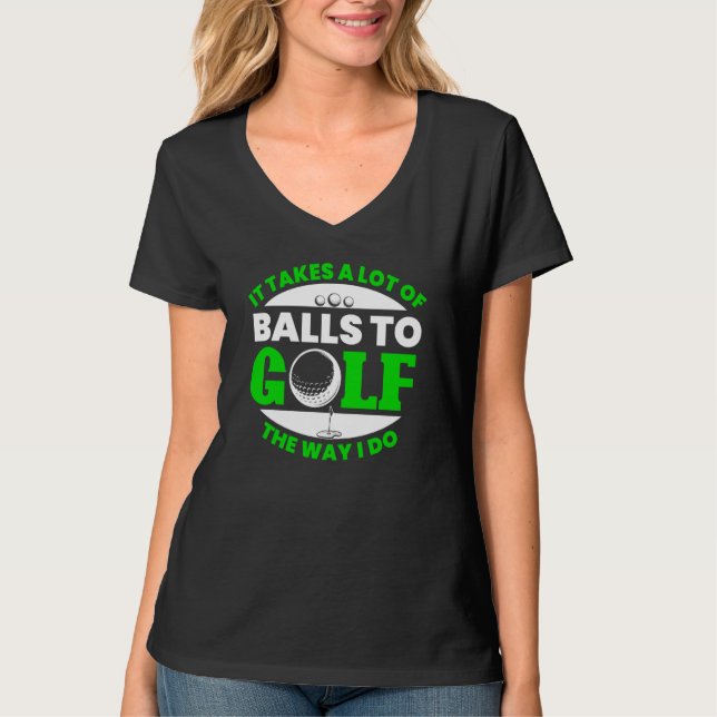 T-shirt Takes Lot Of Balls To Golf Fun Golfing Player Golf (Devant)