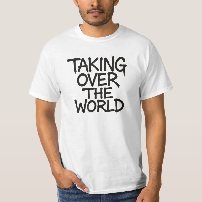 T-shirt Taking Over the World (Devant)