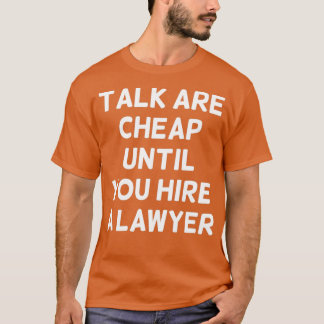 T-shirt Talk are Cheap Until You Hire a Lawyer Funny Lawye