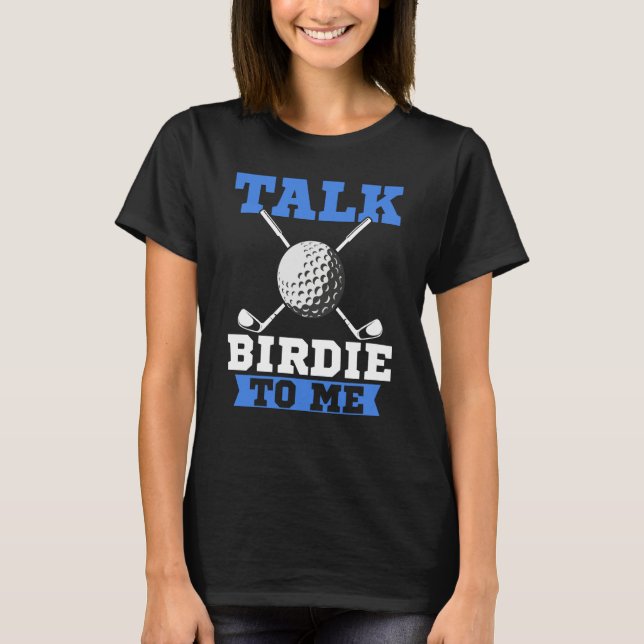 T-shirt Talk Birdie To Me Golf Player Dad Golfer (Devant)