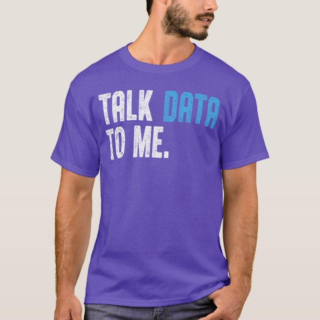 T-shirt Talk Data to me for Men Data Analyst Data Scientis (Devant)