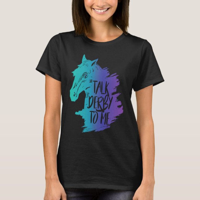 T-shirt Talk Derby to Me Girls  I Fun Horse Owner Lover Jo (Devant)