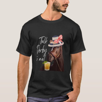 T-shirt Talk Derby To Me Horse