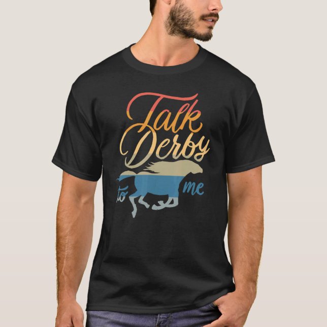 T-shirt Talk Derby To Me     Racing Horse Pun Quote Humor  (Devant)