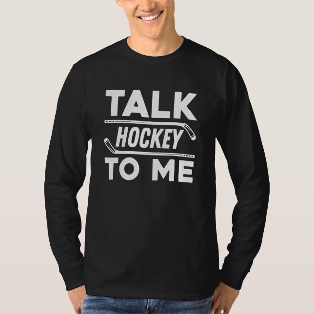 T-shirt Talk Hockey To Me For Hockey Player And Fans (Devant)