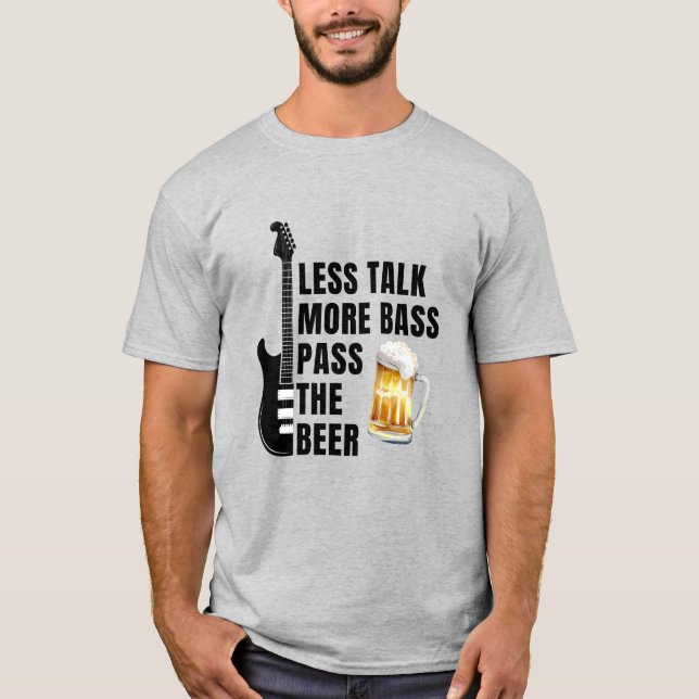 T-SHIRT  TALK LESS MORE BASS PASS THE BEER (Devant)