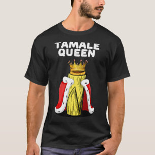 T-shirt Tamale Queen Womens Tamales Lover Shirt Mexican Ta