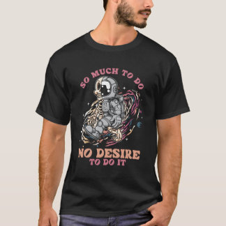 T-shirt Tant De Choses À Ne Pas Désirer Le Faire L'Astrona