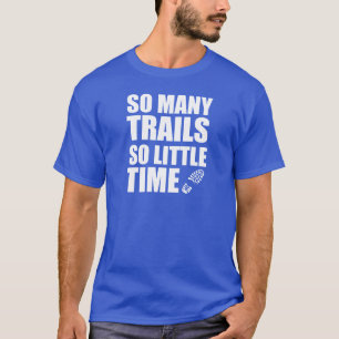 T-shirt Tant De Trails Si Peu De Temps