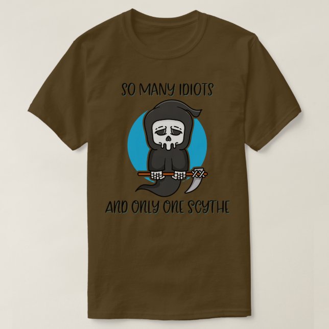T-shirt Tant D'Idiots Seulement Un Scythe Reaper Humour fo (Design devant)