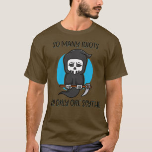 T-shirt Tant D'Idiots Seulement Un Scythe Reaper Humour fo