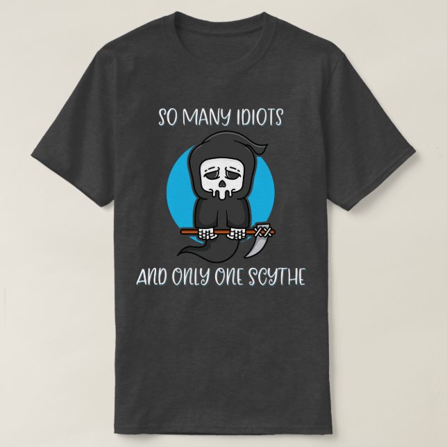 T-shirt Tant D'Idiots Seulement Un Scythe Reaper Humour fo (Design devant)