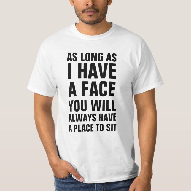 T-shirt Tant que j'ai un visage vous aurez toujours un pl (Devant)