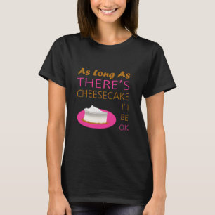 T-shirt Tant qu'il y a du cheesecake, ça va